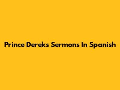 Prince Derek's Sermons In Spanish