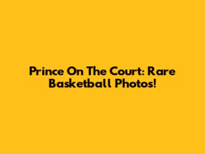 Prince On The Court: Rare Basketball Photos!