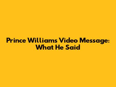 Prince William's Video Message: What He Said