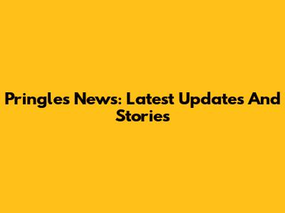 Pringles News: Latest Updates And Stories