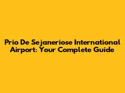 Prio De Sejaneriose International Airport: Your Complete Guide