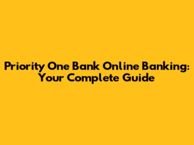 Priority One Bank Online Banking: Your Complete Guide