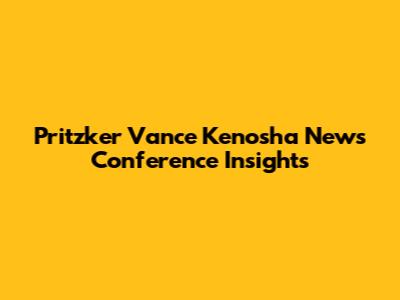 Pritzker Vance Kenosha News Conference Insights