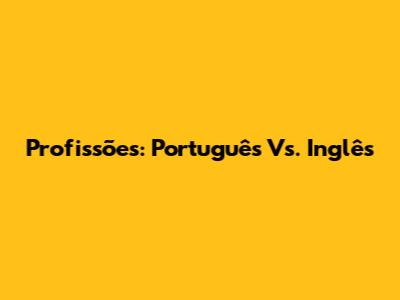 Profissões: Português Vs. Inglês