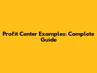 Profit Center Examples: Complete Guide