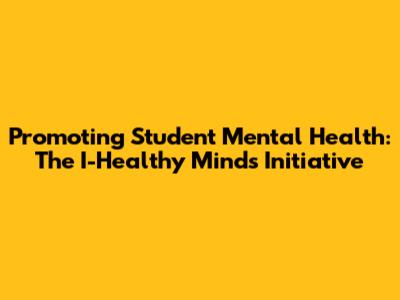 Promoting Student Mental Health: The I-Healthy Minds Initiative