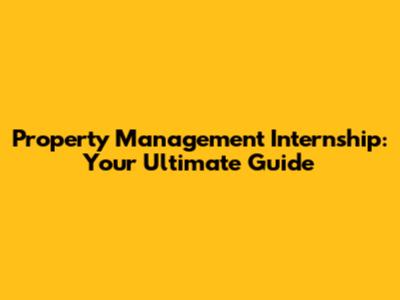Property Management Internship: Your Ultimate Guide
