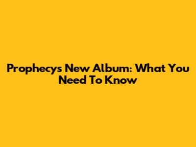 Prophecy's New Album: What You Need To Know