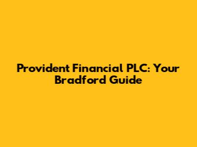 Provident Financial PLC: Your Bradford Guide