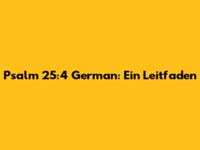 Psalm 25:4 German: Ein Leitfaden