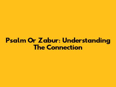 Psalm Or Zabur: Understanding The Connection
