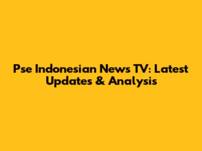 Pse Indonesian News TV: Latest Updates & Analysis