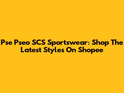 Pse Pseo SCS Sportswear: Shop The Latest Styles On Shopee