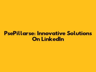 PsePillarse: Innovative Solutions On LinkedIn