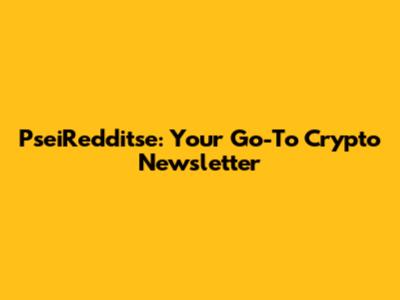 PseiRedditse: Your Go-To Crypto Newsletter