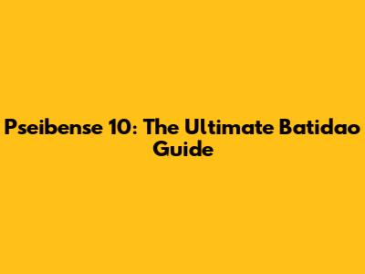 Pseibense 10: The Ultimate Batidao Guide