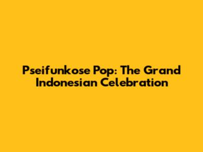 Pseifunkose Pop: The Grand Indonesian Celebration