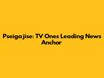 Pseigajise: TV One's Leading News Anchor