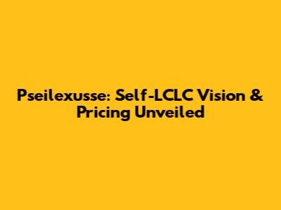 Pseilexusse: Self-LCLC Vision & Pricing Unveiled