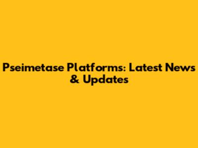 Pseimetase Platforms: Latest News & Updates