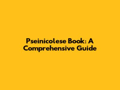 Pseinicolese Book: A Comprehensive Guide