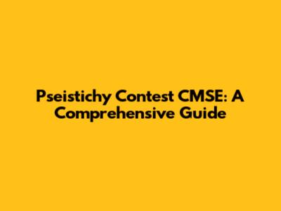 Pseistichy Contest CMSE: A Comprehensive Guide