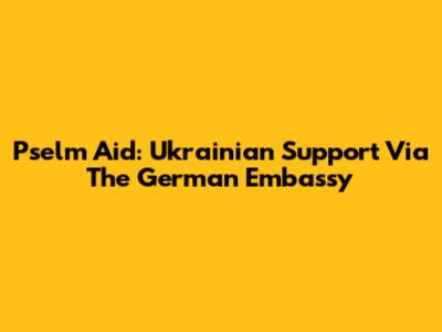 Pselm Aid: Ukrainian Support Via The German Embassy