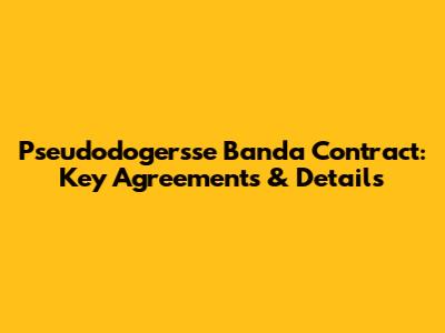 Pseudodogersse Banda Contract: Key Agreements & Details