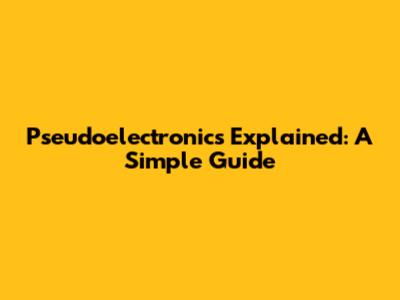 Pseudoelectronics Explained: A Simple Guide