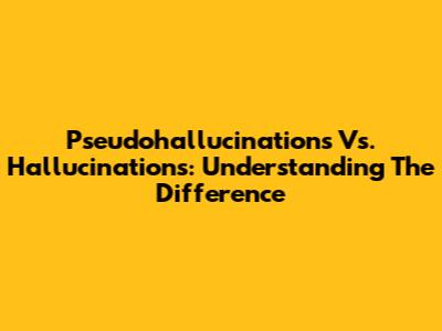 Pseudohallucinations Vs. Hallucinations: Understanding The Difference