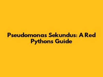 Pseudomonas Sekundus: A Red Python's Guide