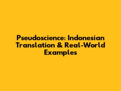 Pseudoscience: Indonesian Translation & Real-World Examples