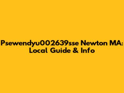Psewendyu002639sse Newton MA: Local Guide & Info