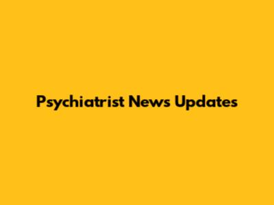 Psychiatrist News Updates
