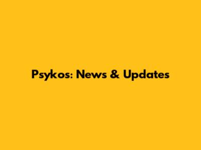 Psykos: News & Updates