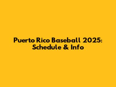 Puerto Rico Baseball 2025: Schedule & Info