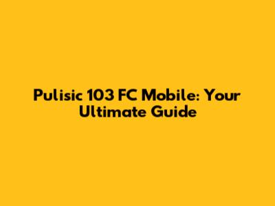 Pulisic 103 FC Mobile: Your Ultimate Guide