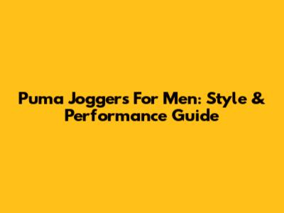 Puma Joggers For Men: Style & Performance Guide