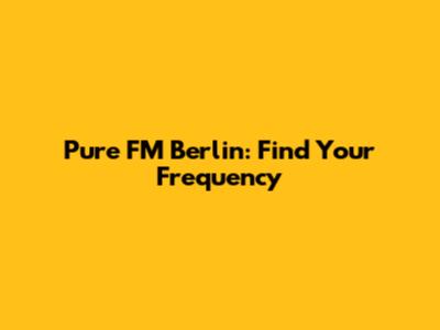 Pure FM Berlin: Find Your Frequency