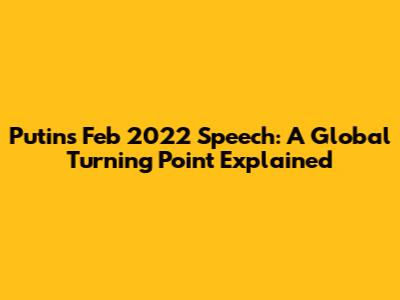 Putin's Feb 2022 Speech: A Global Turning Point Explained