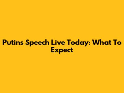 Putin's Speech Live Today: What To Expect