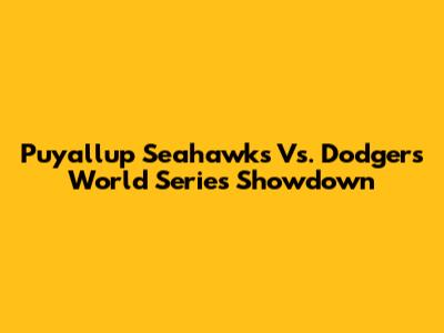 Puyallup Seahawks Vs. Dodgers World Series Showdown