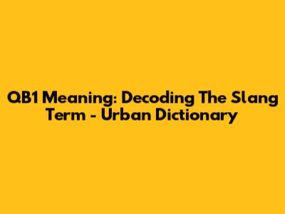QB1 Meaning: Decoding The Slang Term - Urban Dictionary