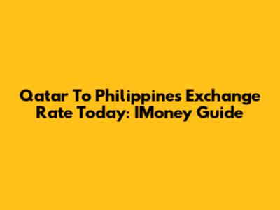 Qatar To Philippines Exchange Rate Today: IMoney Guide