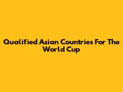Qualified Asian Countries For The World Cup
