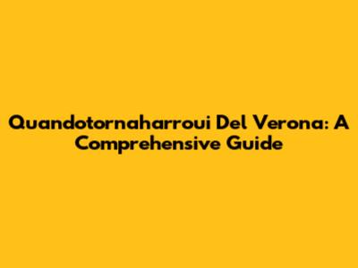 Quandotornaharroui Del Verona: A Comprehensive Guide