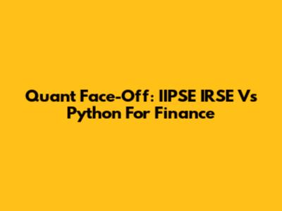 Quant Face-Off: IIPSE IRSE Vs Python For Finance