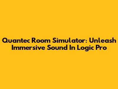 Quantec Room Simulator: Unleash Immersive Sound In Logic Pro