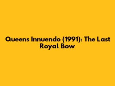Queen's Innuendo (1991): The Last Royal Bow