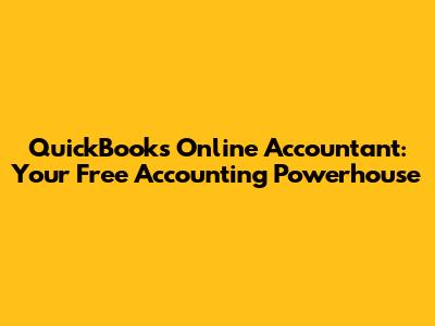 QuickBooks Online Accountant: Your Free Accounting Powerhouse